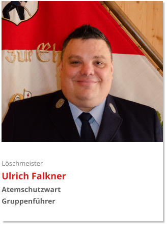Löschmeister Ulrich Falkner Atemschutzwart Gruppenführer