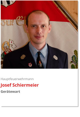 Hauptfeuerwehrmann Josef Schiermeier Gerätewart