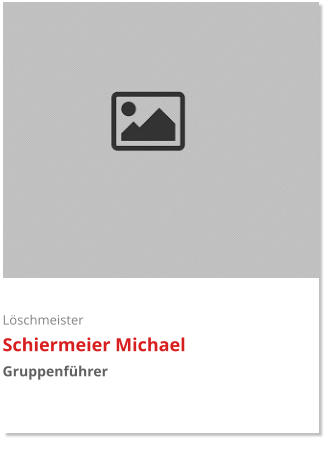 Löschmeister Schiermeier Michael Gruppenführer