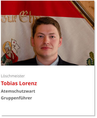 Löschmeister Tobias Lorenz Atemschutzwart Gruppenführer