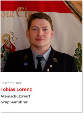 Löschmeister Tobias Lorenz Atemschutzwart Gruppenführer